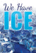 We Have Ice- 24" x 36" Aluminum Pole Sign