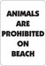 Animals Are Prohibited On Beach- 12"w x 18"h Aluminum Sign