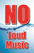 Insert- "NO Loud Music"